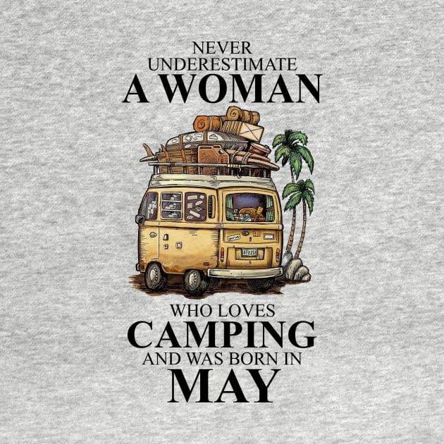 Never Underestimate A Woman Who Loves Camping And Was Born In May by boltongayratbek